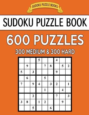 Sudoku Puzzle Book, 600 Puzzles, 300 Medium and 300 Hard: Improve Your Game With This Two Level Book by Books, Sudoku Puzzle