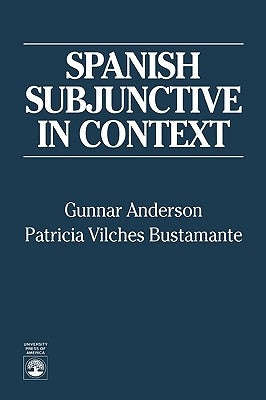 Spanish Subjunctive in Context by Anderson, Gunnar