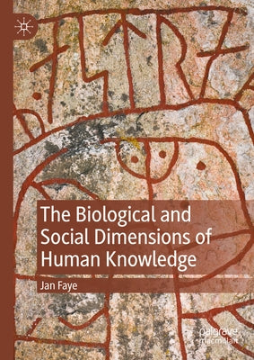 The Biological and Social Dimensions of Human Knowledge by Faye, Jan