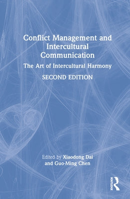 Conflict Management and Intercultural Communication: The Art of Intercultural Harmony by Dai, Xiaodong