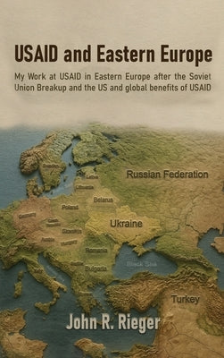 USAID and Eastern Europe by Rieger, John R.