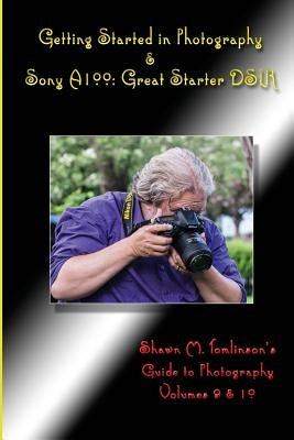 Getting Started in Photography & Sony A100: Great Starter DSLR by Tomlinson, Shawn M.