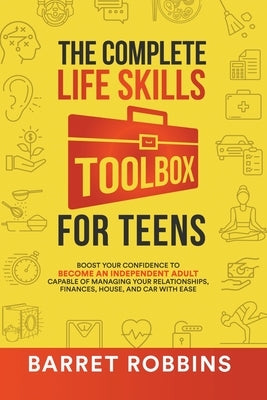 The Complete Life Skills Toolbox for Teens by Robbins, Barret