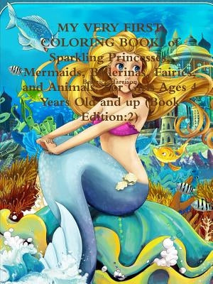 MY VERY FIRST COLORING BOOK! of Sparkling Princesses, Mermaids, Ballerinas, Fairies, and Animals: For Girls Ages 4 Years Old and up (Book Edition:2) by Harrison, Beatrice