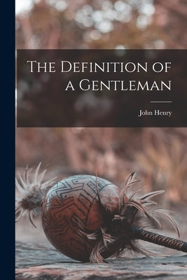 The Definition of a Gentleman by Newman, John Henry 1801-1890
