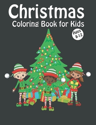 Christmas Coloring Book for Kids Ages 8-12: Fun Children's Christmas Gift or Present for Kids with Reindeer, Snowman, Santa Claus and More! by Mark, David