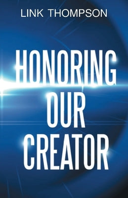 Honoring Our Creator: By Honoring our Inner "Small" Voice to Honor Our Common "Daddy" by Thompson, Link