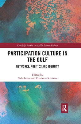 Participation Culture in the Gulf: Networks, Politics and Identity by Lenze, Nele