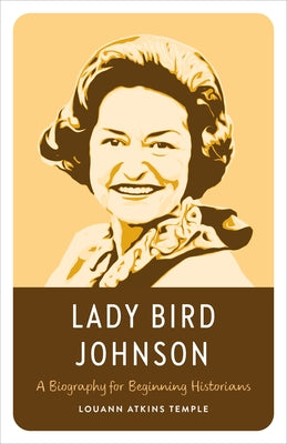 Lady Bird Johnson: A Biography for Beginning Historians by Temple, Louann Atkins