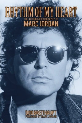 Rhythm of My Heart: The Authorized Biography of Marc Jordan by Breithaupt, Don