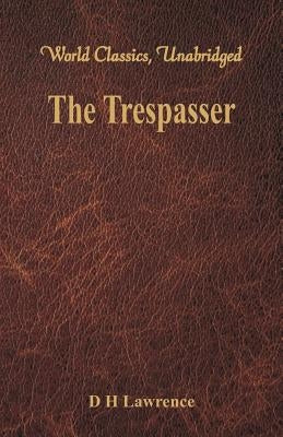 The Trespasser: (World Classics, Unabridged) by Lawrence, D. H.