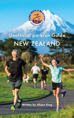 Unofficial parkrun Guide New Zealand: New Zealand by King, Alison