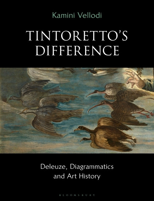 Tintoretto's Difference: Deleuze, Diagrammatics and Art History by Vellodi, Kamini