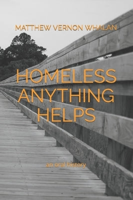 Homeless Anything Helps: An Oral History by Whalan, Matthew Vernon