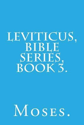 Leviticus, Bible Series, Book 3. by Moses