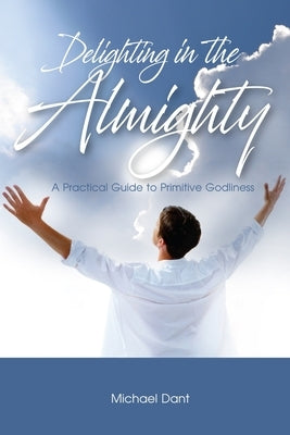 Delighting in the Almighty by Dant, Michael