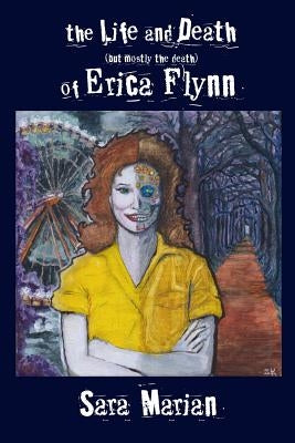 The Life and Death (but mostly the death) of Erica Flynn Paper by Marian, Sara