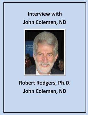 Interview with John Coleman, ND: Recommendations on Therapies that Reverse Parkinsons Symptoms by Coleman Nd, John