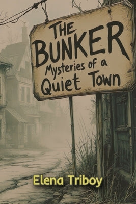 The Bunker: Mysteries of a Quiet Town by Triboy, Elena