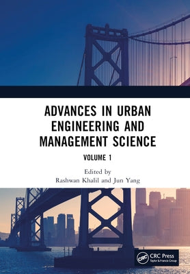 Advances in Urban Engineering and Management Science Volume 1: Proceedings of the 3rd International Conference on Urban Engineering and Management Sci by Khalil, Rashwan