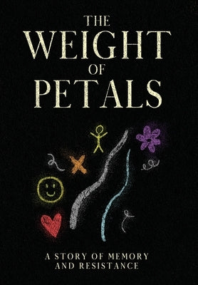 The Weight of Petals: A Story of Memory and Resistance by Meridian, Cade