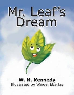 Mr. Leaf's Dream: If Mr. Leaf Can Do It, Why Can't You? by Kennedy, W. H.