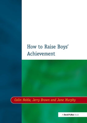 How to Raise Boys' Achievement by Noble, Colin
