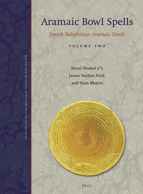 Aramaic Bowl Spells: Jewish Babylonian Aramaic Bowls Volume Two by Shaked, Shaul