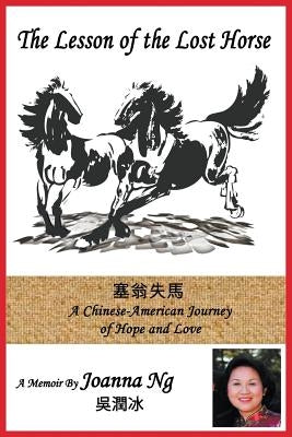 The Lesson of the Lost Horse: A Chinese-American Journey of Hope and Love by Ng, Joanna