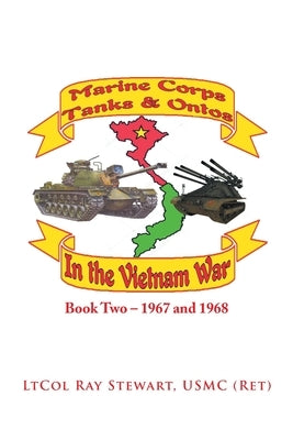 Marine Corps Tanks and Ontos in Vietnam: Book Two - 1967 and 1968 by Stewart Usmc, Ltcol Ray