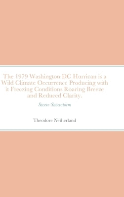 The 1979 Washington DC Hurrican is a Wild Climate Occurrence Producing with it Freezing Conditions Roaring Breeze and Reduced Clarity.: Severe Snowsto by Netherland, Theodore