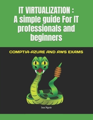 It Virtualization: A simple guide For IT professionals and beginners: COMPTIA-AZURE AND AWS EXAMS by Ngoie, Issa