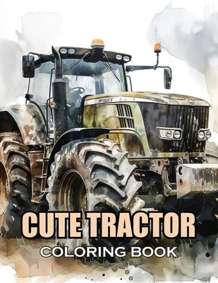 Cute Tractor Coloring Book: 100+ Amazing Coloring Pages for All Ages by Stephen, Hulk