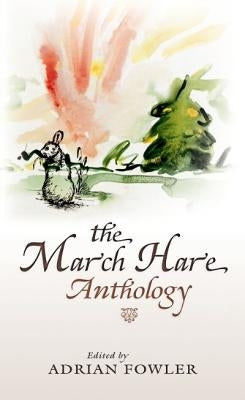 The March Hare Anthology by Fowler, Adrian