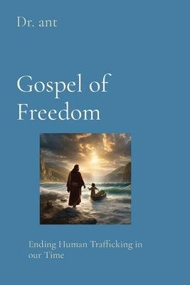 Gospel of Freedom: Ending Human Trafficking in our Time by Vento, Anthony T.