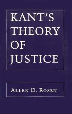 Kant's Theory of Justice by Rosen, Allen