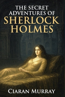The Secret Adventures of Sherlock Holmes by Murray, Ciaran