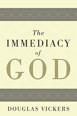 The Immediacy of God by Vickers, Douglas