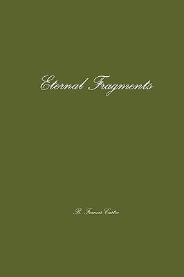 Eternal Fragments by Castro, B. Francis