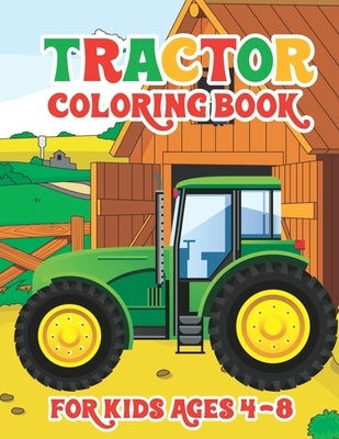 Tractor Coloring Book for Kids Ages 4-8: Simple Coloring Images Gift Book For Kids Farm And Tractor Books For Toddler Boys Girls Preschoolers Ages 4-8 by Publishing, Truck Funn