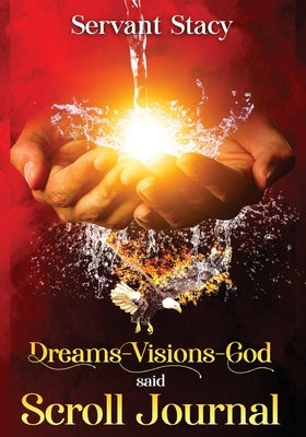Dreams - Visions - God Said: Scroll- Journal by Stacy, Servant