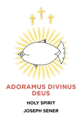 Adoramus Divinus Deus by Sener, Joseph