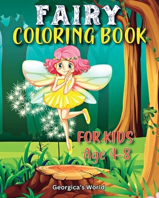 Fairy Coloring Book for Kids Age 4-8: Beautiful Illustrations for Girls and all Children to Enjoy and Have Fun by Yunaizar88