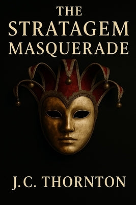 The Stratagem Masquerade by Thornton, Jc
