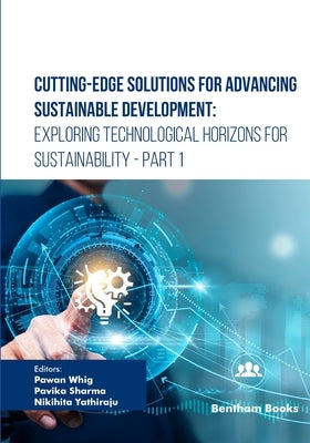 Cutting-Edge Solutions for Advancing Sustainable Development: Exploring Technological Horizons for Sustainability - Part 1 by Sharma, Pavika