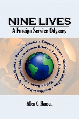 Nine Lives: A Foreign Service Odyssey by Hansen, Allen C.