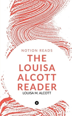 The Louisa Alcott Reader by Alcott, Louisa