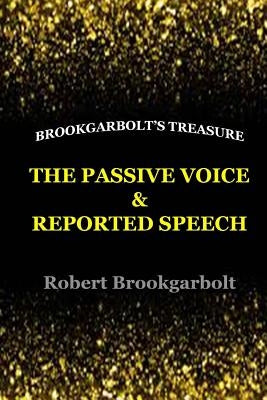 The Passive Voice and Reported Speech by Brookgarbolt, Robert