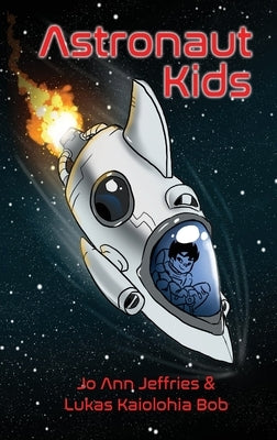 Astronaut Kids: A Children's Chapter Book about Space Travel for Kids 6-10 with STEM by Jeffries, Jo Ann