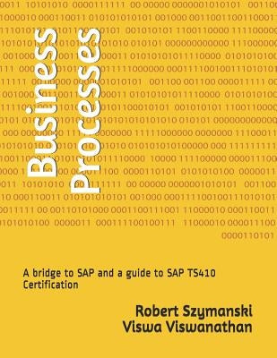 Business Processes: A Bridge to SAP and a Guide to SAP Ts410 Certification by Viswanathan, Viswa K.